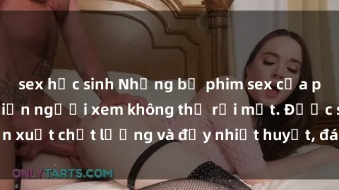sex học sinh Những bộ phim sex của phụ nữ lớn tuổi khiến người xem không thể rời mắt. Được sản xuất chất lượng và đầy nhiệt huyết, đáng xem và trải nghiệm.