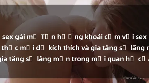 sex gái mỹ Tận hưởng khoái cảm với sex ngoài trời: Cách thức mới để kích thích và gia tăng sự lãng mạn trong mối quan hệ của bạn!