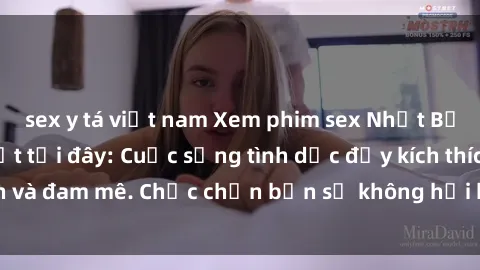 sex y tá việt nam Xem phim sex Nhật Bản vietsub mới nhất tại đây: Cuộc sống tình dục đầy kích thích và đam mê. Chắc chắn bạn sẽ không hối hận khi thưởng thức!