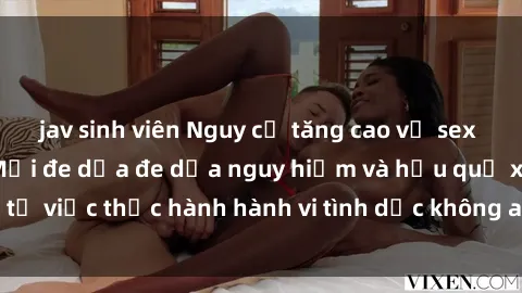 jav sinh viên Nguy cơ tăng cao về sex ngoài đường phố: Mối đe dọa đe dọa nguy hiểm và hậu quả xấu từ việc thực hành hành vi tình dục không an toàn ngoài đường phố