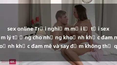 sex online Trải nghiệm mới lạ tại sex nhà nghỉ: Địa điểm lý tưởng cho những khoảnh khắc đam mê và say đắm không thể quên!