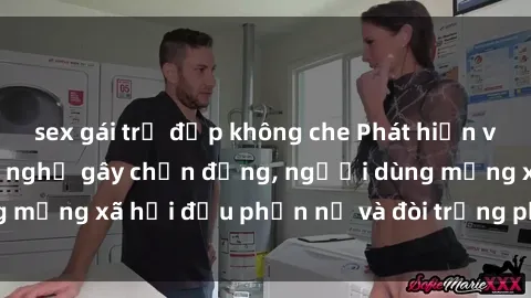 sex gái trẻ đẹp không che Phát hiện video lén lút sex nhà nghỉ gây chấn động, người dùng mạng xã hội đều phẫn nộ và đòi trừng phạt thật nặng.