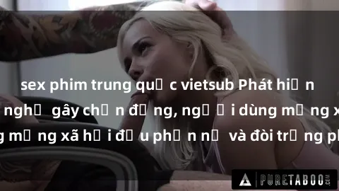 sex phim trung quốc vietsub Phát hiện video lén lút sex nhà nghỉ gây chấn động, người dùng mạng xã hội đều phẫn nộ và đòi trừng phạt thật nặng.
