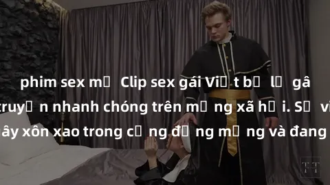 phim sex mỹ Clip sex gái Việt bị lộ gây chấn động, lan truyền nhanh chóng trên mạng xã hội. Sự việc đã gây xôn xao trong cộng đồng mạng và đang được công an điều tra làm rõ.