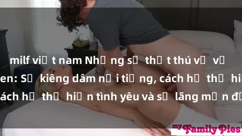 milf việt nam Những sự thật thú vị về sex ở người da đen: Sự kiêng dâm nổi tiếng, cách họ thể hiện tình yêu và sự lãng mạn đặc biệt