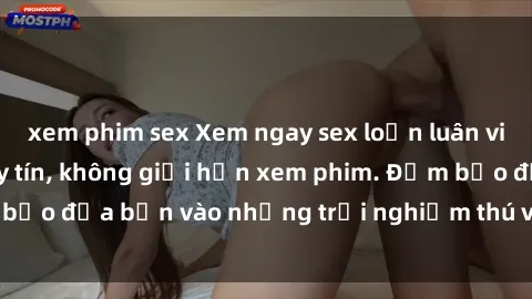 xem phim sex Xem ngay sex loạn luân vietsub tại website uy tín, không giới hạn xem phim. Đảm bảo đưa bạn vào những trải nghiệm thú vị và đầy kích thích.