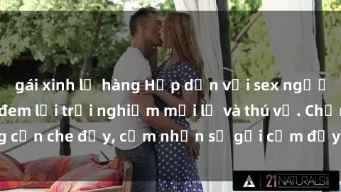 gái xinh lộ hàng Hấp dẫn với sex người lớn không che, đem lại trải nghiệm mới lạ và thú vị. Chẳng cần che đậy, cảm nhận sự gợi cảm đầy quyến rũ ngay hôm nay!