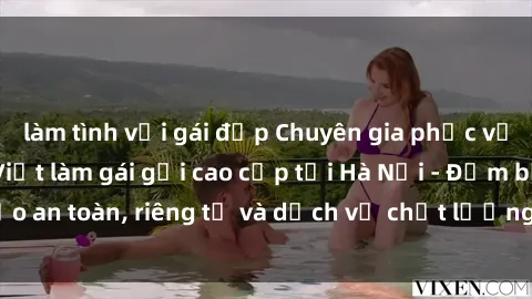 làm tình với gái đẹp Chuyên gia phục vụ nhu cầu sex gái Việt làm gái gọi cao cấp tại Hà Nội - Đảm bảo an toàn, riêng tư và dịch vụ chất lượng, hãy trải nghiệm ngay!