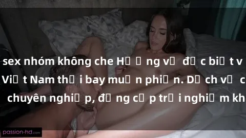 sex nhóm không che Hương vị đặc biệt với sex gái call girl Việt Nam thổi bay muộn phiền. Dịch vụ chuyên nghiệp, đẳng cấp trải nghiệm khó quên. Đặt lịch ngay!