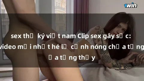 sex thư ký việt nam Clip sex gây sốc: Loạt video mới nhất hé lộ cảnh nóng chưa từng thấy