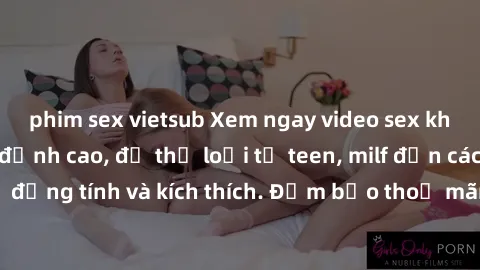 phim sex vietsub Xem ngay video sex không che miễn phí đỉnh cao, đủ thể loại từ teen, milf đến các cảnh quan hệ đồng tính và kích thích. Đảm bảo thoả mãn mọi khả năng kích thích của bạn!