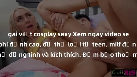 gái việt cosplay sexy Xem ngay video sex không che miễn phí đỉnh cao, đủ thể loại từ teen, milf đến các cảnh quan hệ đồng tính và kích thích. Đảm bảo thoả mãn mọi khả năng kích thích của bạn!