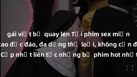 gái việt bị quay lén Tải phim sex miễn phí chất lượng cao độc đáo, đa dạng thể loại, không cần đăng ký tài khoản. Cập nhật liên tục những bộ phim hot nhất trên thị trường. Sự lựa chọn hàng đầu cho ngư