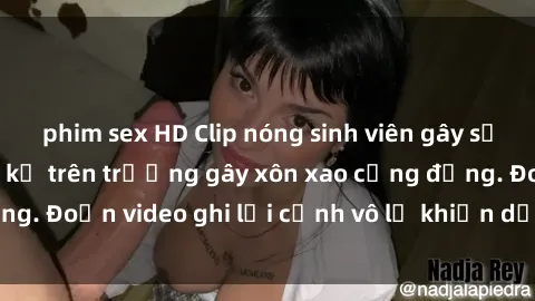 phim sex HD Clip nóng sinh viên gây sốc: Hành động cấm kỵ trên trường gây xôn xao cộng đồng. Đoạn video ghi lại cảnh vô lễ khiến dư luận bức xúc.