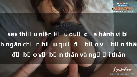 sex thiếu niên Hậu quả của hành vi bạo dâm sex và cách ngăn chặn hiệu quả để bảo vệ bản thân và người thân