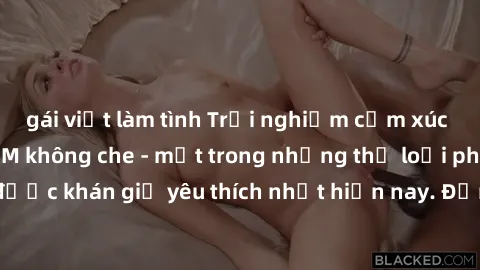 gái việt làm tình Trải nghiệm cảm xúc thăng hoa với jav SM không che - một trong những thể loại phim người lớn được khán giả yêu thích nhất hiện nay. Đảm bảo đem lại sự hấp dẫn, kích thích tối đa cho 