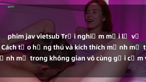 phim jav vietsub Trải nghiệm mới lạ với sex phòng tắm - Cách tạo hứng thú và kích thích mạnh mẽ trong không gian vô cùng gợi cảm và lãng mạn