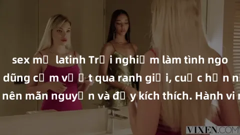 sex mỹ latinh Trải nghiệm làm tình ngoài đường: Khi lòng dũng cảm vượt qua ranh giới, cuộc hẹn nơi công cộng trở nên mãn nguyện và đầy kích thích. Hành vi nguy hiểm, nhưng cũng tạo nên cảm giác mới mẻ