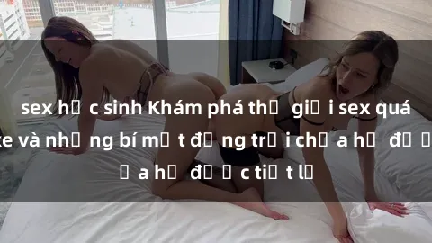 sex học sinh Khám phá thế giới sex quán karaoke và những bí mật động trời chưa hề được tiết lộ