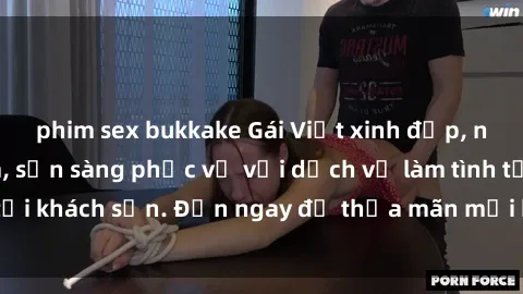 phim sex bukkake Gái Việt xinh đẹp, nồng nàn tình cảm, sẵn sàng phục vụ với dịch vụ làm tình tại khách sạn. Đến ngay để thỏa mãn mọi khao khát của bạn!