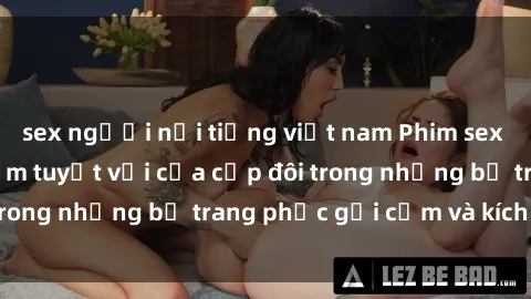 sex người nổi tiếng việt nam Phim sex cosplay: Trải nghiệm tuyệt vời của cặp đôi trong những bộ trang phục gợi cảm và kích thích