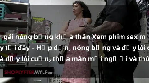 gái nóng bỏng khỏa thân Xem phim sex miễn phí online ngay tại đây – Hấp dẫn, nóng bỏng và đầy lôi cuốn, thỏa mãn mọi người và thú vui của bạn!