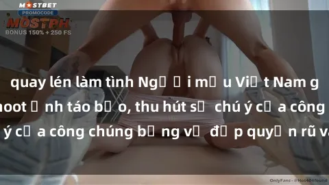quay lén làm tình Người mẫu Việt Nam gây sốt với loạt shoot ảnh táo bạo, thu hút sự chú ý của công chúng bằng vẻ đẹp quyến rũ và gợi cảm.